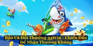 bắn cá đổi thưởng 33win