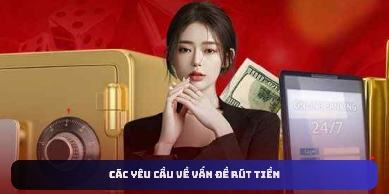 Các yêu cầu về vấn đề rút tiền 33win