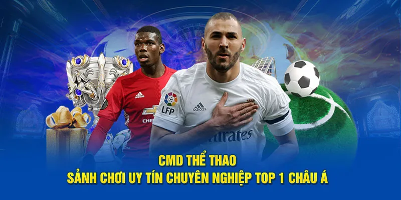 CMD Thể thao - Sảnh cá cược sport số 1 hiện nay