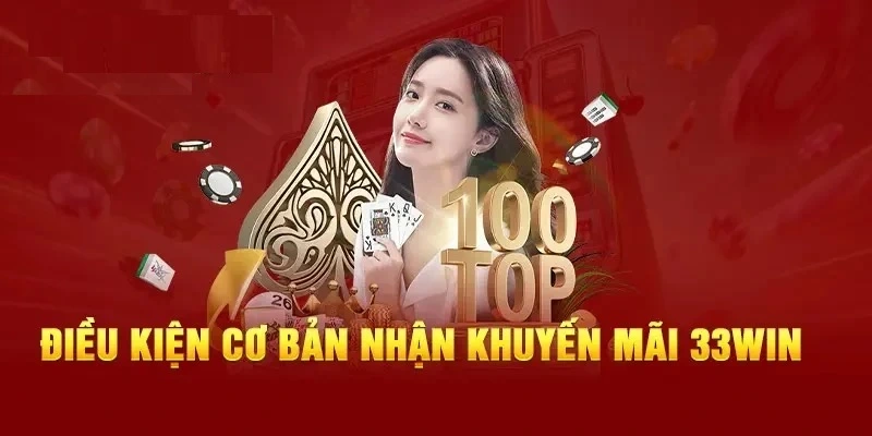 Những điều kiện cụ thể thể tham gia khuyến mãi hot tại nhà cái 33WIN