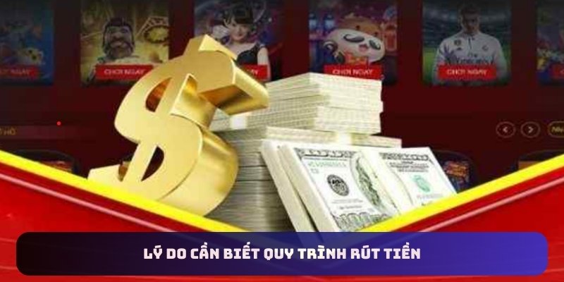 Lý do cần biết quy trình rút tiền 33win